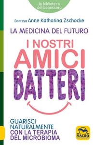 I nostri amici batteri. Guarisci naturalmente con la terapia del microbioma - Librerie.coop I nostri amici batteri. Guarisci naturalmente con la terapia del microbioma - Librerie.coop