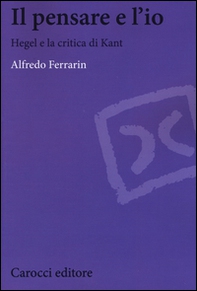 Il pensare e l'io. Hegel e la critica di Kant - Librerie.coop