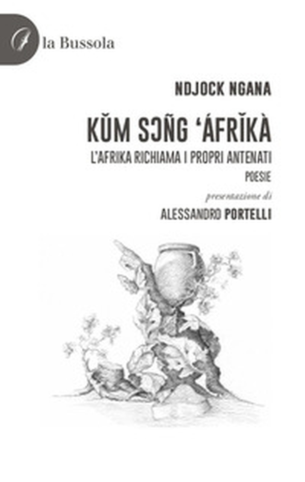 Kum Soñg Áfrikà. L'Afrika richiama i propri antenati. Poesie - Librerie.coop Kum Soñg Áfrikà. L'Afrika richiama i propri antenati. Poesie - Librerie.coop