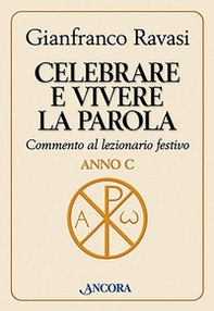 Celebrare e vivere la Parola. Commento al lezionario festivo. Anno C - Librerie.coop