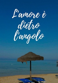 L'amore è dietro l'angolo - Librerie.coop L'amore è dietro l'angolo - Librerie.coop