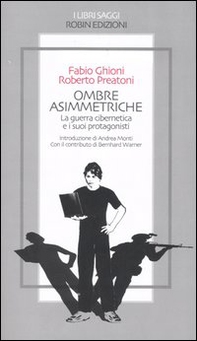 Ombre asimmetriche. La guerra cibernetica e i suoi protagonisti - Librerie.coop Ombre asimmetriche. La guerra cibernetica e i suoi protagonisti - Librerie.coop