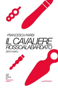 Il cavaliere rossoalabardato. Sexy haiku - Librerie.coop