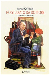 Ho studiato da dottore. Confessioni di un pediatra - Librerie.coop