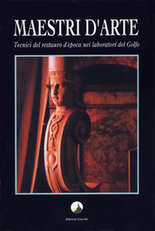 Maestri d'arte. Tecnici del restauro d'epoca nei laboratori del golfo - Librerie.coop Maestri d'arte. Tecnici del restauro d'epoca nei laboratori del golfo - Librerie.coop