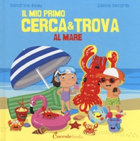 Al mare. Il mio primo cerca & trova - Librerie.coop