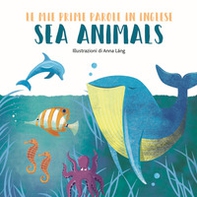 Sea animals. Le mie prime parole in inglese - Librerie.coop