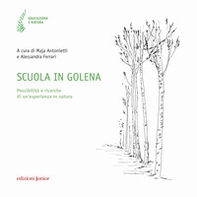 Scuola in golena. Possibilità e ricerche di un'esperienza in natura - Librerie.coop Scuola in golena. Possibilità e ricerche di un'esperienza in natura - Librerie.coop