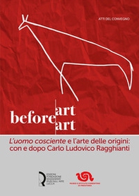 Art before Art. «L'uomo cosciente» e l'arte delle origini: con e dopo Carlo Ludovico Ragghianti - Librerie.coop