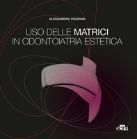 Uso delle matrici in odontoiatria estetica - Librerie.coop Uso delle matrici in odontoiatria estetica - Librerie.coop