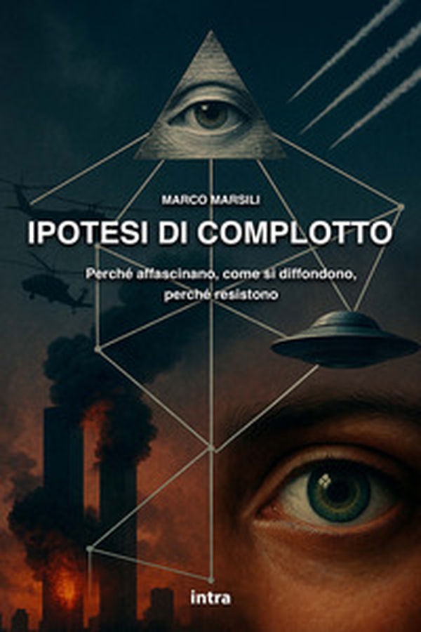 Ipotesi di complotto. Perché affascinano, come si diffondono, perché resistono - Librerie.coop