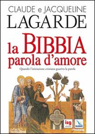 La Bibbia, parola d'amore. Quando l'iniziazione cristiana guariva la parola - Librerie.coop La Bibbia, parola d'amore. Quando l'iniziazione cristiana guariva la parola - Librerie.coop