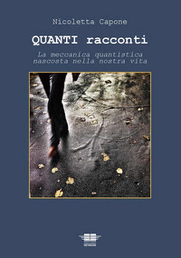 Quanti racconti. La meccanica quantistica nascosta nella nostra vita - Librerie.coop Quanti racconti. La meccanica quantistica nascosta nella nostra vita - Librerie.coop