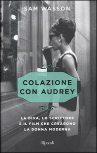 Colazione con Audrey. La diva, lo scrittore e il film che crearono la donna moderna - Librerie.coop Colazione con Audrey. La diva, lo scrittore e il film che crearono la donna moderna - Librerie.coop