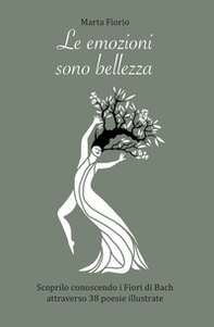 Le emozioni sono bellezza. Scoprilo conoscendo i Fiori di Bach attraverso 38 poesie illustrate - Librerie.coop Le emozioni sono bellezza. Scoprilo conoscendo i Fiori di Bach attraverso 38 poesie illustrate - Librerie.coop