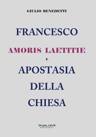 Francesco. Amoris laetitie e apostasia della Chiesa - Librerie.coop