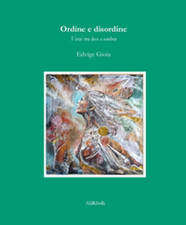 Ordine e disordine: versi tra luce e ombra - Librerie.coop