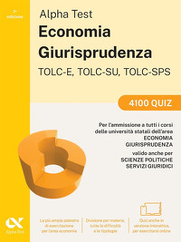 Alpha Test. Economia. TOLC-E, TOLC-SU, TOLC-SPS. 4100 quiz - Librerie.coop Alpha Test. Economia. TOLC-E, TOLC-SU, TOLC-SPS. 4100 quiz - Librerie.coop