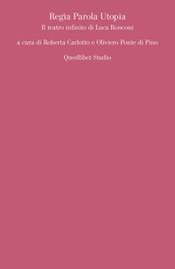 Regìa parola utopia. Il teatro infinito di Luca Ronconi - Librerie.coop