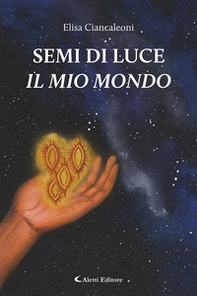 Semi di luce. Il mio mondo - Librerie.coop