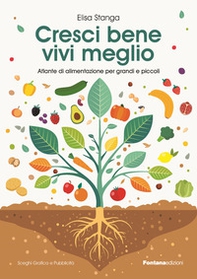 Cresci bene, vivi meglio. Atlante di alimentazione per grandi e piccoli - Librerie.coop