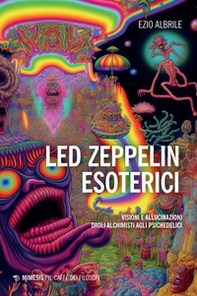 Led Zeppelin esoterici. Visioni e allucinazioni dagli alchimisti agli psichedelici - Librerie.coop Led Zeppelin esoterici. Visioni e allucinazioni dagli alchimisti agli psichedelici - Librerie.coop