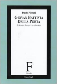 Giovan Battista Della Porta. Il filosofo, il retore, lo scienziato - Librerie.coop
