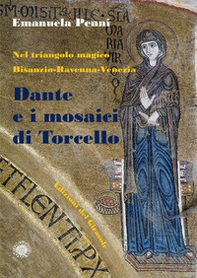 Dante e i mosaici di Torcello. Nel triangolo magico Bisanzio-Ravenna-Venezia - Librerie.coop Dante e i mosaici di Torcello. Nel triangolo magico Bisanzio-Ravenna-Venezia - Librerie.coop