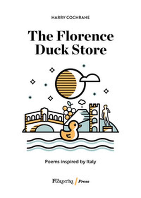 The Florence Duck Store. Poems from Italy - Librerie.coop The Florence Duck Store. Poems from Italy - Librerie.coop