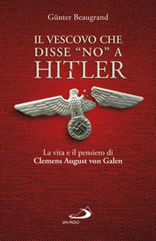 Il vescovo che disse «no» a Hitler. La vita e il pensiero di Clemens August von Galen - Librerie.coop Il vescovo che disse «no» a Hitler. La vita e il pensiero di Clemens August von Galen - Librerie.coop