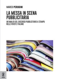 La messa in scena pubblicitaria. Un'analisi del discorso pubblicitario a stampa nelle riviste italiane - Librerie.coop