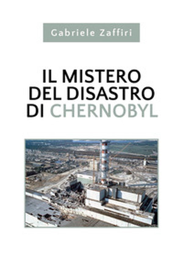Il mistero del disastro di Chernobyl - Librerie.coop Il mistero del disastro di Chernobyl - Librerie.coop