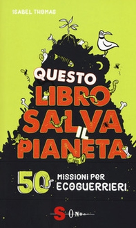 Questo libro salva il pianeta. 50 missioni per ecoguerrieri - Librerie.coop