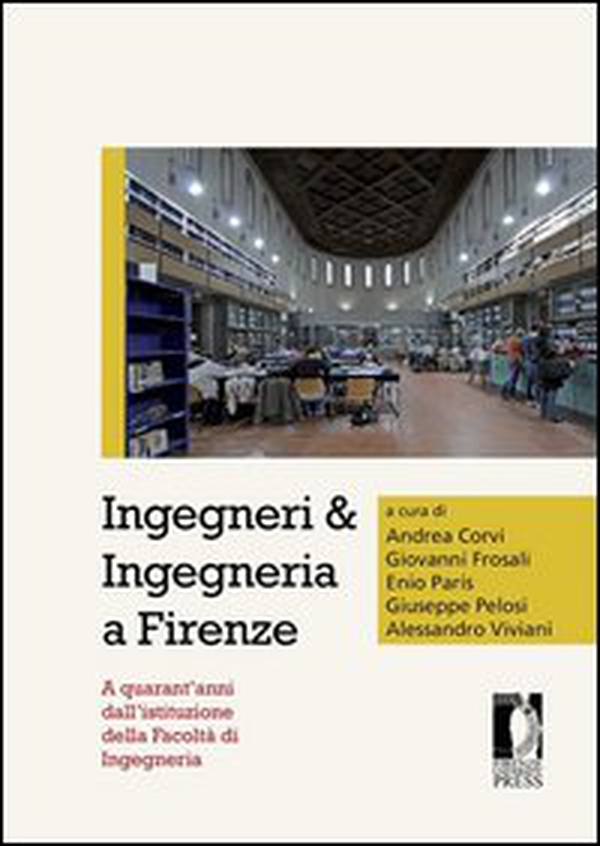 Ingegneri & ingegneria a Firenze. A quarant'anni dall'istituzione della facoltà di ingegneria - Librerie.coop Ingegneri & ingegneria a Firenze. A quarant'anni dall'istituzione della facoltà di ingegneria - Librerie.coop