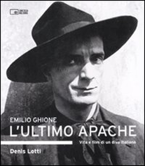 Emilio Ghione. L'ultimo apache. Vita e film di un divo italiano - Librerie.coop Emilio Ghione. L'ultimo apache. Vita e film di un divo italiano - Librerie.coop