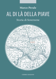 Al di là della Piave. Storia di Soverzene - Librerie.coop