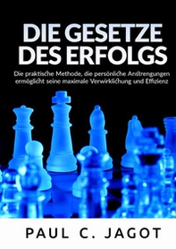 Die Gesetze des Erflolgs. Die praktische Methode, die persönliche Anstrengungen ermöglicht seine maximale Verwirklichung und Effizienz - Librerie.coop