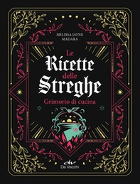 Le ricette delle streghe. Grimorio di cucina - Librerie.coop