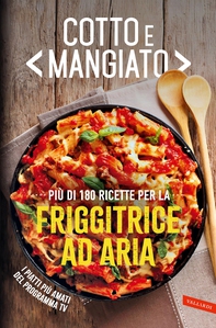 Cotto e mangiato. Più di 180 ricette per la friggitrice ad aria - Librerie.coop