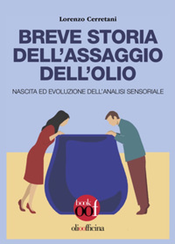 Breve storia dell'assaggio dell'olio. Nascita ed evoluzione dell'analisi sensoriale - Librerie.coop
