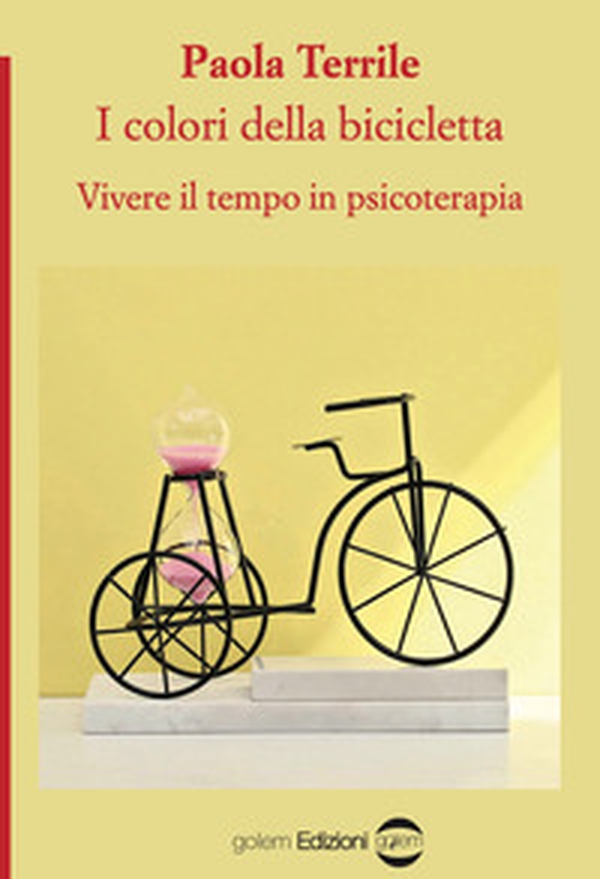 I colori della bicicletta. Vivere il tempo in psicoterapia - Librerie.coop I colori della bicicletta. Vivere il tempo in psicoterapia - Librerie.coop
