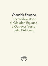 L'incredibile storia di Olaudah Equiano, o Gustavus Vassa, detto l'Africano - Librerie.coop