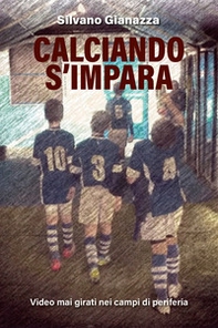 Calciando s'impara. Video mai girati nei campi di periferia - Librerie.coop