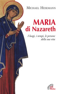 Maria di Nazareth. I luoghi, i tempi, le persone della sua vita - Librerie.coop