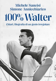 100% Walter. Chiari. Biografia di un genio irregolare - Librerie.coop