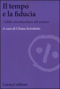 Il tempo e la fiducia. L'affido etero-familiare del minore - Librerie.coop