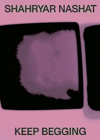 Shahryar Nashat. Keep begging - Librerie.coop