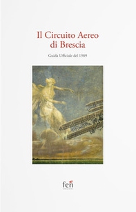 Il Circuito Aereo di Brescia. Guida Ufficiale del 1909 - Librerie.coop