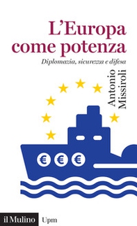 L'Europa come potenza. Diplomazia, sicurezza e difesa - Librerie.coop