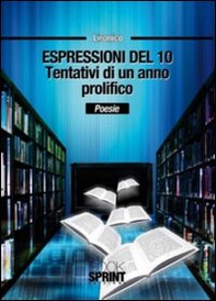 Espressioni del 10. Tentativi di un anno prolifico - Librerie.coop